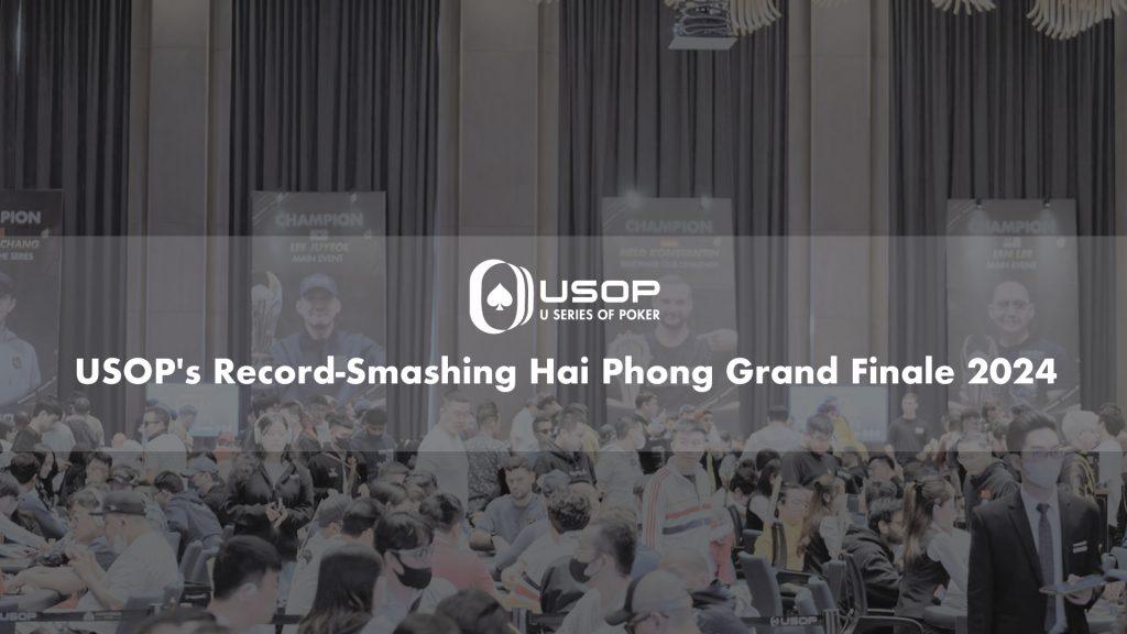 USOP’s Record-Smashing Hai Phong Grand Finale 2024